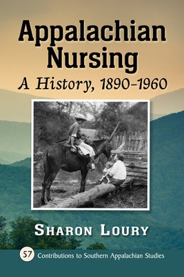 Appalachian Nursing: A History, 1890-1960 by Loury, Sharon