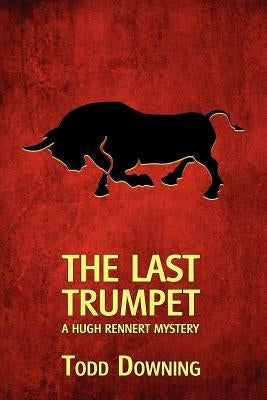 The Last Trumpet (a Hugh Rennert Mystery) by Downing, Todd