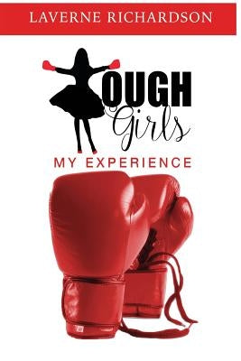 Tough Girls: My Experience by Richardson, Laverne