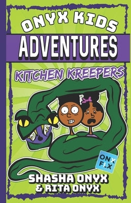 Onyx Kids Adventures: Kitchen Kreepers by Onyx, Rita