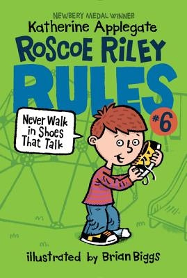 Roscoe Riley Rules #6: Never Walk in Shoes That Talk by Applegate, Katherine
