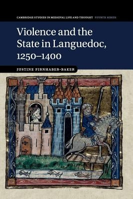 Violence and the State in Languedoc, 1250-1400 by Firnhaber-Baker, Justine