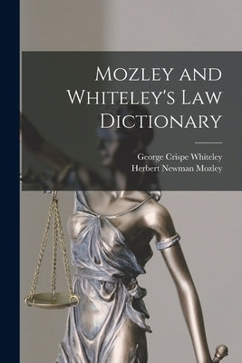 Mozley and Whiteley's Law Dictionary by Mozley, Herbert Newman