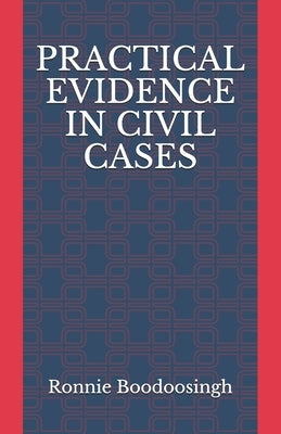 Practical Evidence in Civil Cases by Boodoosingh, Ronnie