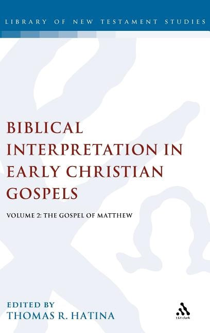 Biblical Interpretation in Early Christian Gospels: Volume 2: The Gospel of Matthew by Hatina, Thomas R.
