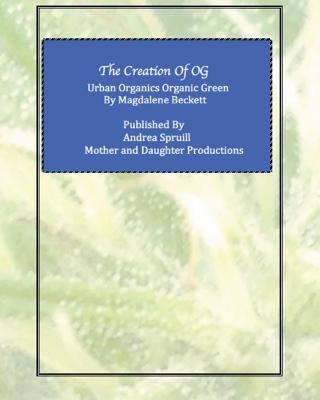 The Creation of OG: Urban Organics Organic Green by Spruill, Andrea