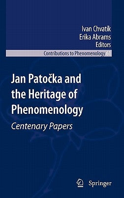 Jan Patočka and the Heritage of Phenomenology: Centenary Papers by Abrams, Erika