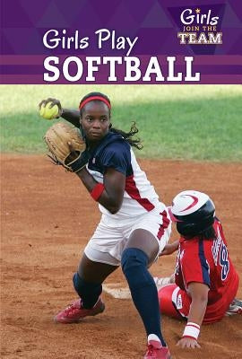 Girls Play Softball by Rogers, Amy B.