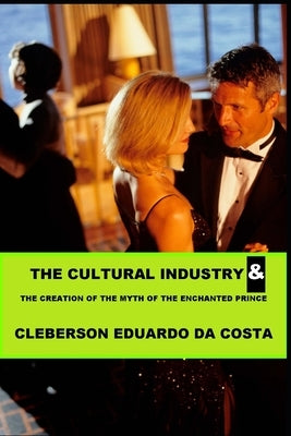 The Cultural Industry and the creation of the Myth of Enchanted Prince by Da Costa, Cleberson Eduardo
