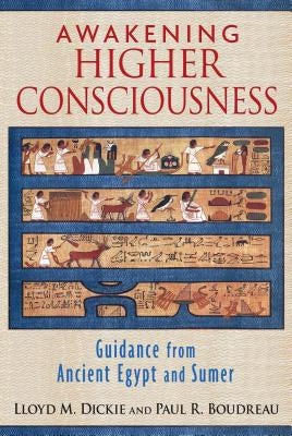 Awakening Higher Consciousness: Guidance from Ancient Egypt and Sumer by Dickie, Lloyd M.
