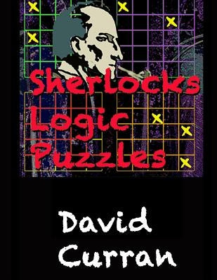 Sherlock's Logic Puzzles by Curran, David