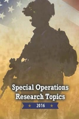 Special Operations Research Topics 2016 by Penny Hill Press