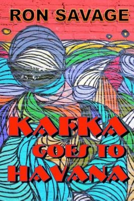 Kafka Goes to Havana by Savage, Ron