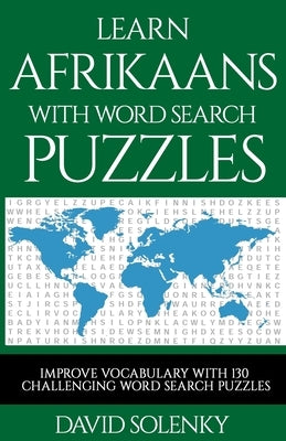 Learn Afrikaans with Word Search Puzzles: Learn Afrikaans Language Vocabulary with Challenging Word Find Puzzles for All Ages by Solenky, David