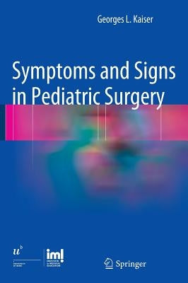 Symptoms and Signs in Pediatric Surgery by Kaiser, Georges L.