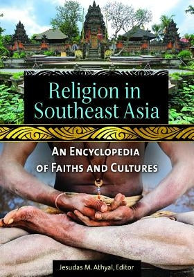 Religion in Southeast Asia: An Encyclopedia of Faiths and Cultures by Athyal, Jesudas M.