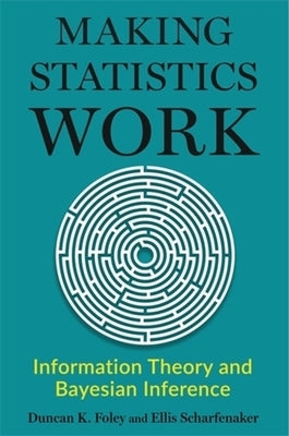 Making Statistics Work: Information Theory and Bayesian Inference by Foley, Duncan