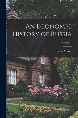 An Economic History of Russia; Volume 1 by Mavor, James