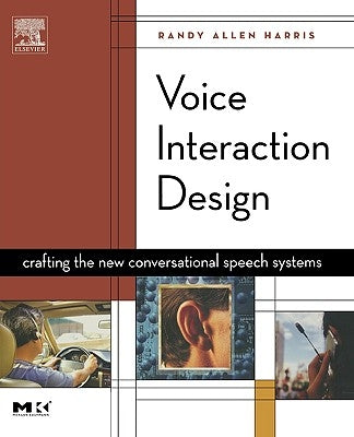 Voice Interaction Design: Crafting the New Conversational Speech Systems by Harris, Randy