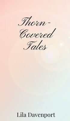 Thorn-Covered Tales by Davenport, Lila