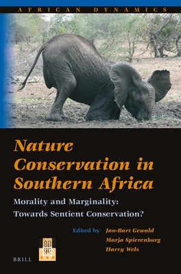 Nature Conservation in Southern Africa: Morality and Marginality: Towards Sentient Conservation? by Gewald, Jan-Bart