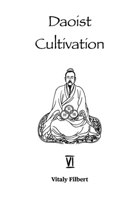 Daoist Cultivation, Book 6: Chapters on Awakening to the True Reality: The Daoist Classic by Filbert, Vitaly