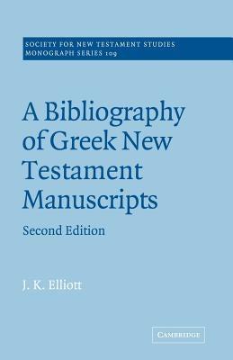 A Bibliography of Greek New Testament Manuscripts by Elliott, J. K.