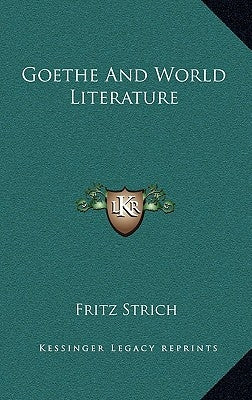 Goethe And World Literature by Strich, Fritz