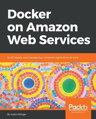 Docker on Amazon Web Services by Menga, Justin