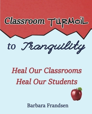 Classroom Turmoil to Tranquility by Frandsen, Barbara