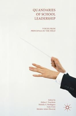 Quandaries of School Leadership: Voices from Principals in the Field by Touchton, Debra J.