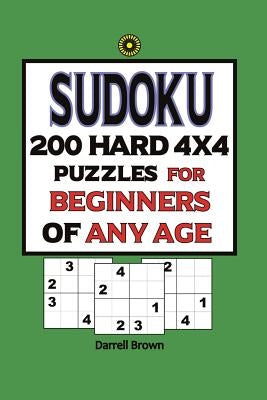 Sudoku 200 Hard 4x4 Puzzles For Beginners Of Any Age by Brown, Darrell
