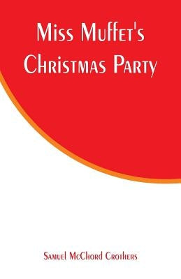 Miss Muffet's Christmas Party by Crothers, Samuel McChord