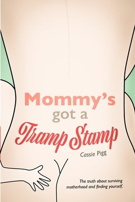 Mommy's Got a Tramp Stamp: The truth about surviving motherhood and finding yourself. by Bowling, Tammy