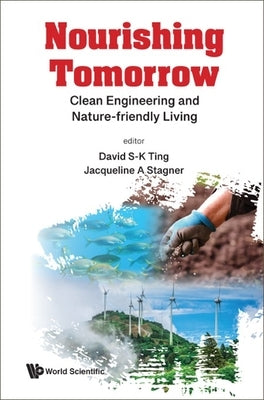 Nourishing Tomorrow: Clean Engineering and Nature-Friendly Living by Ting, David S-K