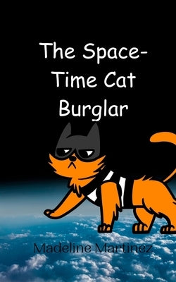 The Space-Time Cat Burglar by Martinez, Madeline