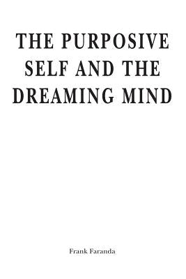 The Purposive Self and the Dreaming Mind by Faranda, Frank