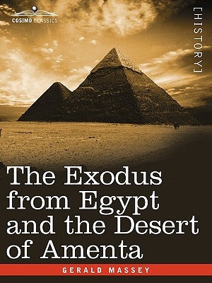 The Exodus from Egypt and the Desert of Amenta by Massey, Gerald