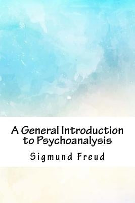 A General Introduction to Psychoanalysis by Freud, Sigmund