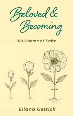 Beloved & Becoming: 100 Poems of Faith by Gelsick, Eliana