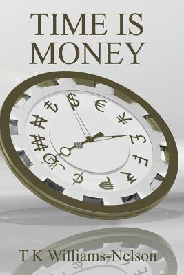 Time Is Money by Williams-Nelson, T. K.