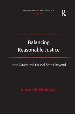 Balancing Reasonable Justice: John Rawls and Crucial Steps Beyond by Päivänsalo, Ville