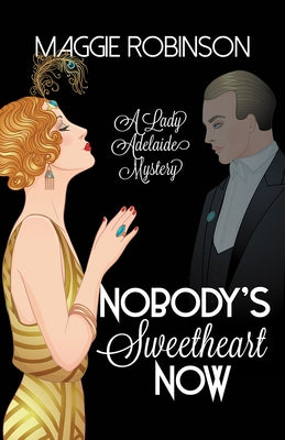 Nobody's Sweetheart Now: The First Lady Adelaide Mystery by Robinson, Maggie