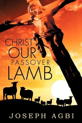 Christ Our Passover Lamb by Agbi, Joseph
