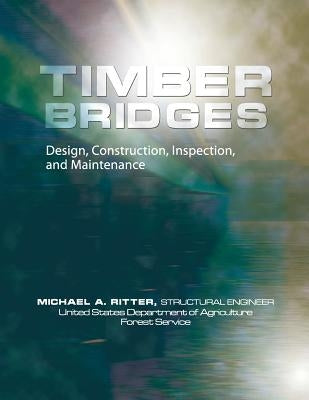 Timber Bridges: Design, Construction, Inspection, and Maintenance by Ritter, Michael