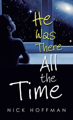 He Was There All the Time by Hoffman, Nick