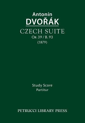 Czech Suite, Op.39 / B.93: Study score by Dvorak, Antonin