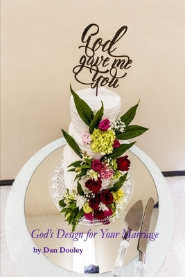 God Gave Me You: God's Design for your Marriage by Dooley, Dan