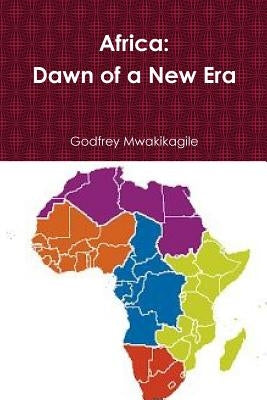 Africa: Dawn of a New Era by Mwakikagile, Godfrey
