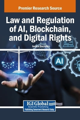 Law and Regulation of AI, Blockchain, and Digital Rights by Oncioiu, Ionica